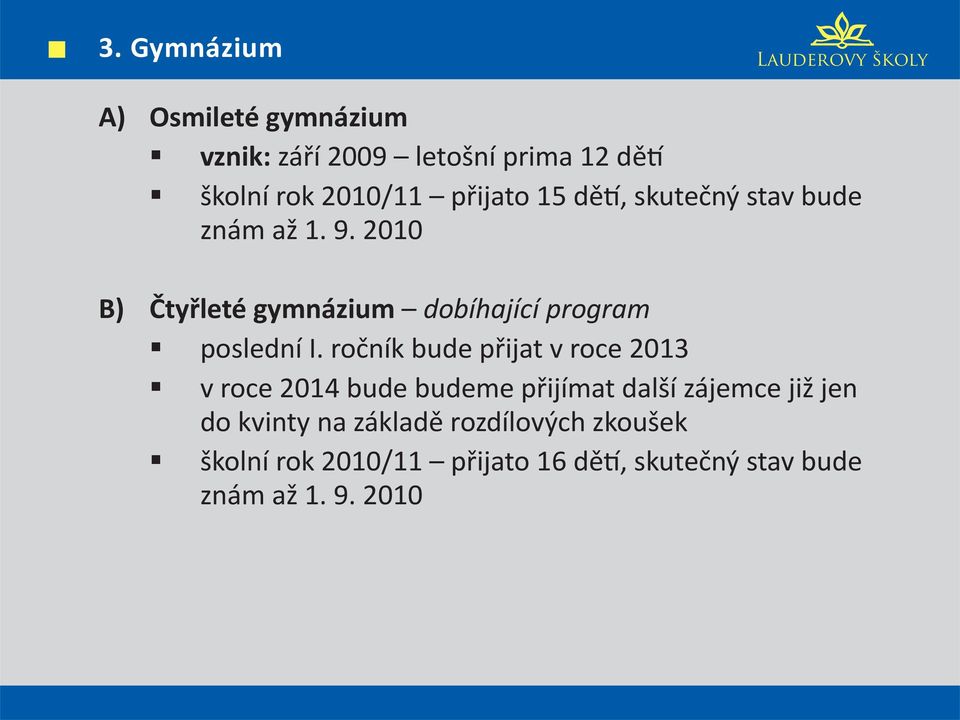 ročník bude přijat v roce 2013 v roce 2014 bude budeme přijímat další zájemce již jen do kvinty na