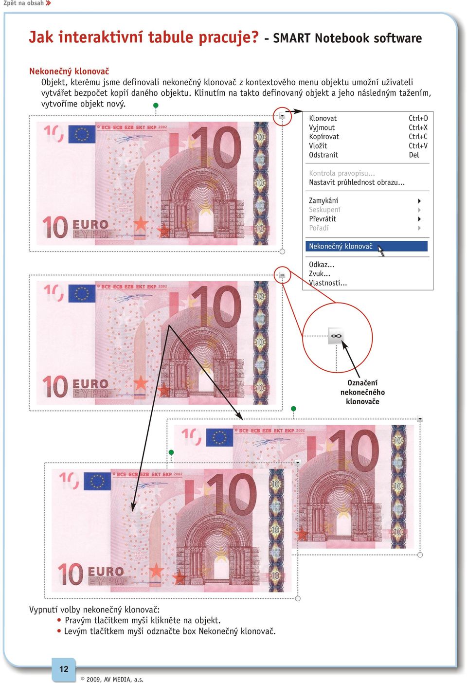 objektu. Klinutím na takto definovaný objekt a jeho následným tažením, vytvoříme objekt nový.