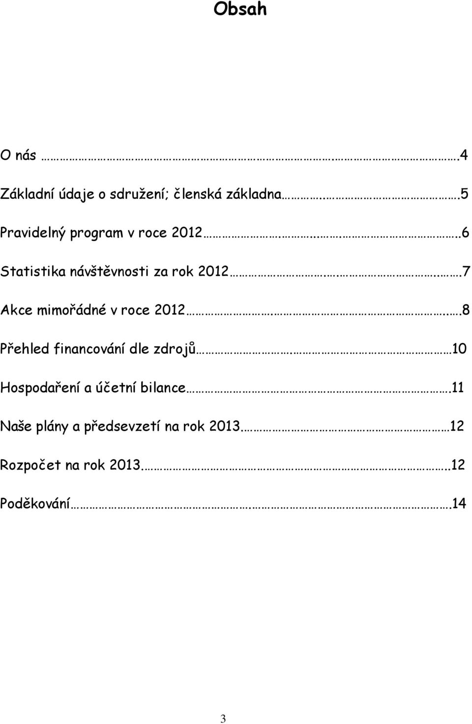 ....7 Akce mimořádné v roce 2012....8 Přehled financování dle zdrojů.