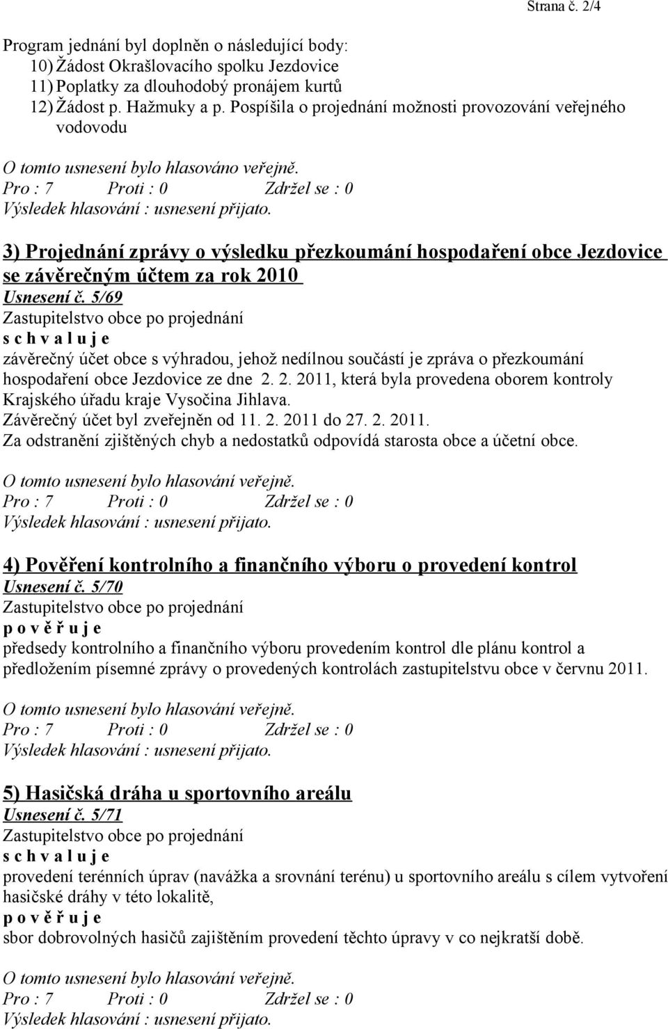 3) Projednání zprávy o výsledku přezkoumání hospodaření obce Jezdovice se závěrečným účtem za rok 2010 Usnesení č.