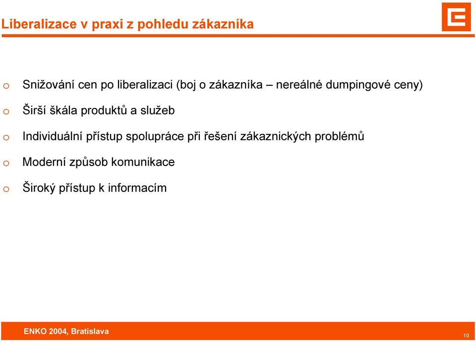 škála prduktů a služeb Individuální přístup splupráce při