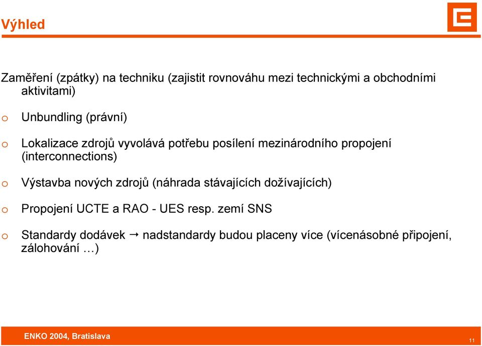 (intercnnectins) Výstavba nvých zdrjů (náhrada stávajících džívajících) Prpjení UCTE a RAO -