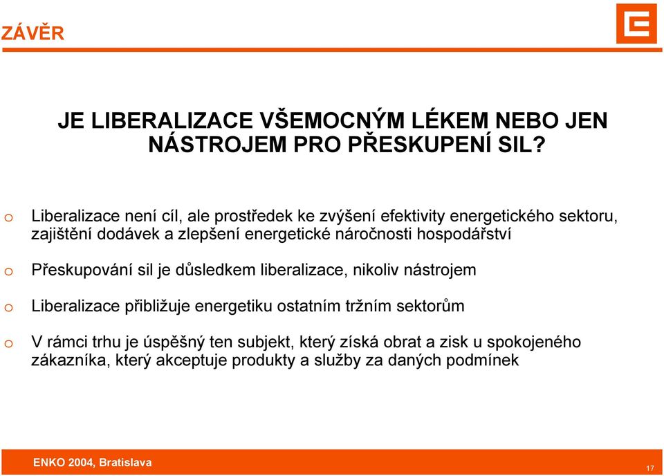 energetické nárčnsti hspdářství Přeskupvání sil je důsledkem liberalizace, nikliv nástrjem Liberalizace přibližuje