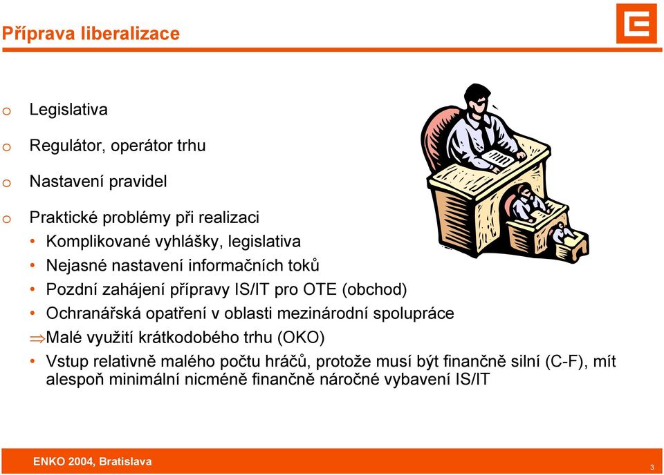 (bchd) Ochranářská patření v blasti mezinárdní splupráce Malé využití krátkdbéh trhu (OKO) Vstup relativně