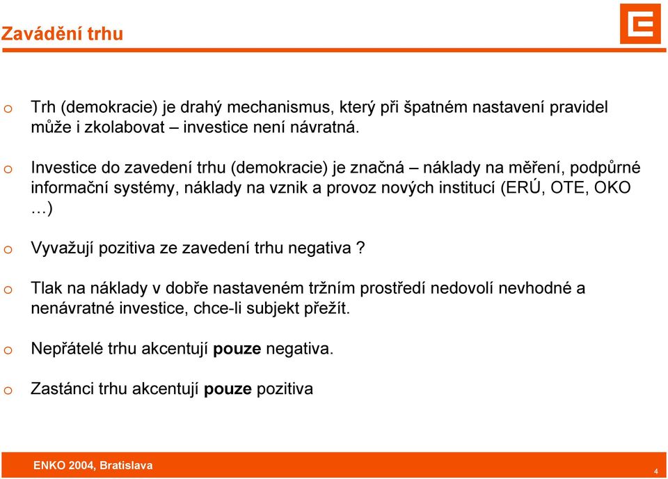 institucí (ERÚ, OTE, OKO ) Vyvažují pzitiva ze zavedení trhu negativa?