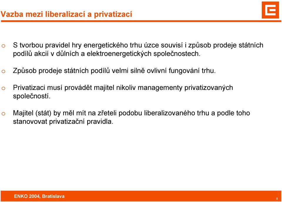 Způsb prdeje státních pdílů velmi silně vlivní fungvání trhu.