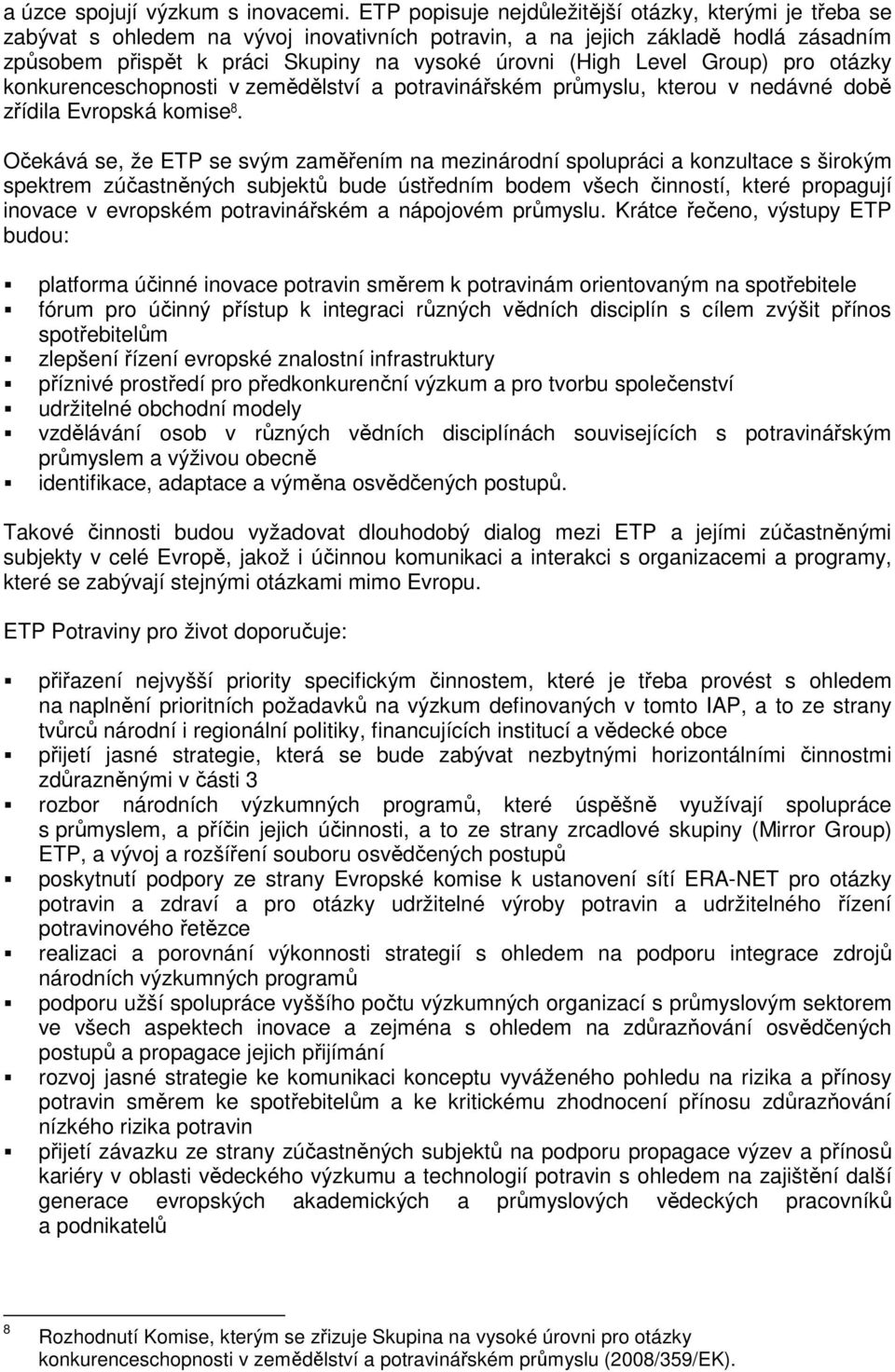 Level Group) pro otázky konkurenceschopnosti v zemědělství a potravinářském průmyslu, kterou v nedávné době zřídila Evropská komise 8.