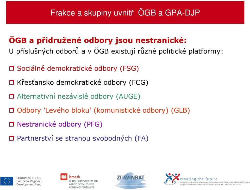 (FSG) Křesťansko demokratické odbory (FCG) Alternativní nezávislé odbory (AUGE) Odbory