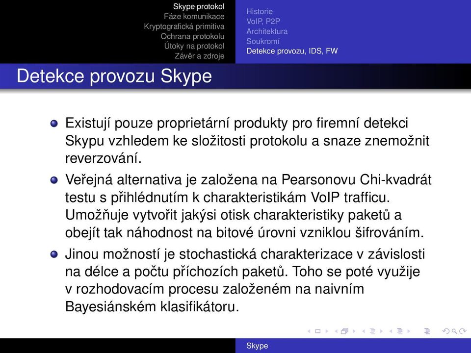 Veřejná alternativa je založena na Pearsonovu Chi-kvadrát testu s přihlédnutím k charakteristikám VoIP trafficu.