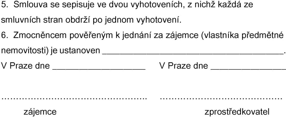 Zmocněncem pověřeným k jednání za zájemce (vlastníka předmětné