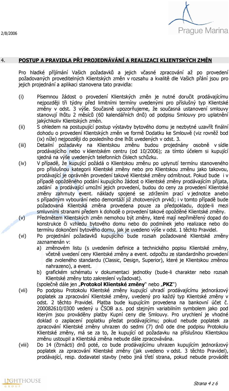 doručit prodávajícímu nejpozději tři týdny před limitními termíny uvedenými pro příslušný typ Klientské změny v odst. 3 výše.