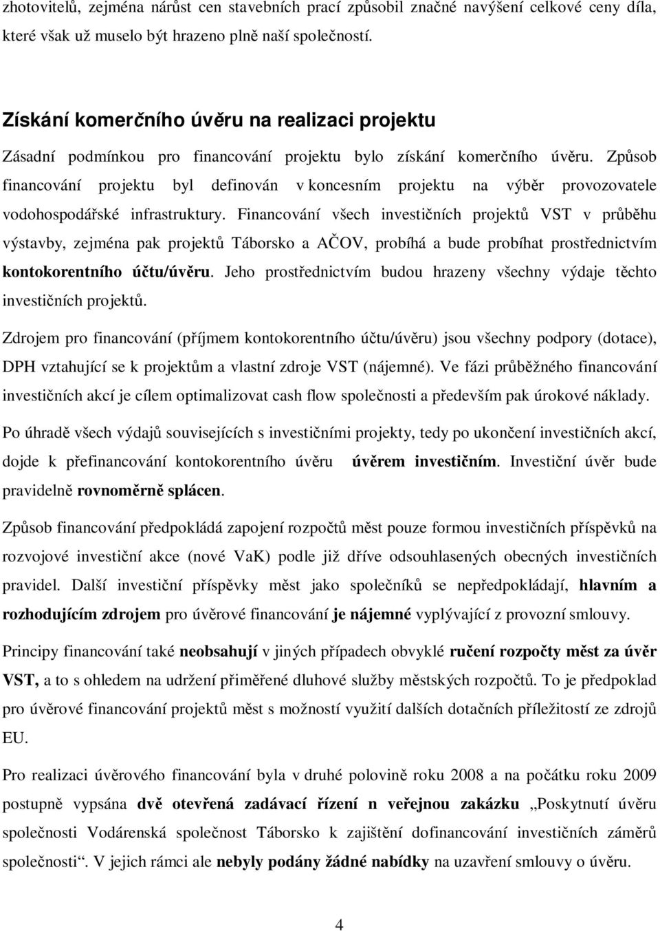 Zp sob financování projektu byl definován v koncesním projektu na výb r provozovatele vodohospodá ské infrastruktury.