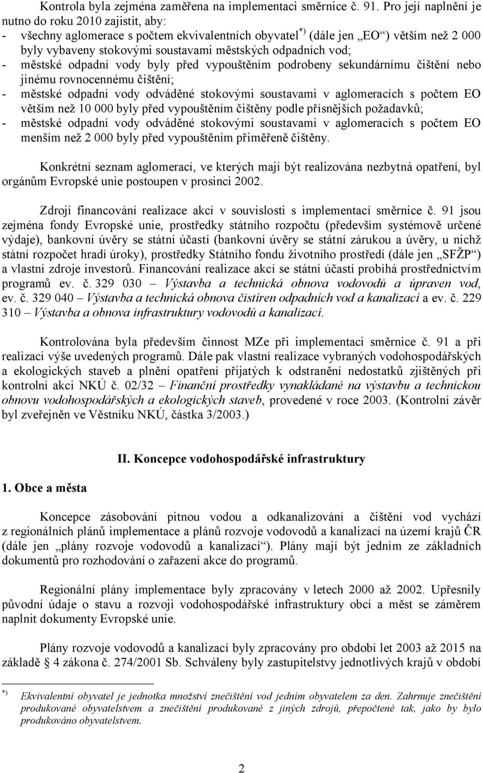 vod; - městské odpadní vody byly před vypouštěním podrobeny sekundárnímu čištění nebo jinému rovnocennému čištění; - městské odpadní vody odváděné stokovými soustavami v aglomeracích s počtem EO