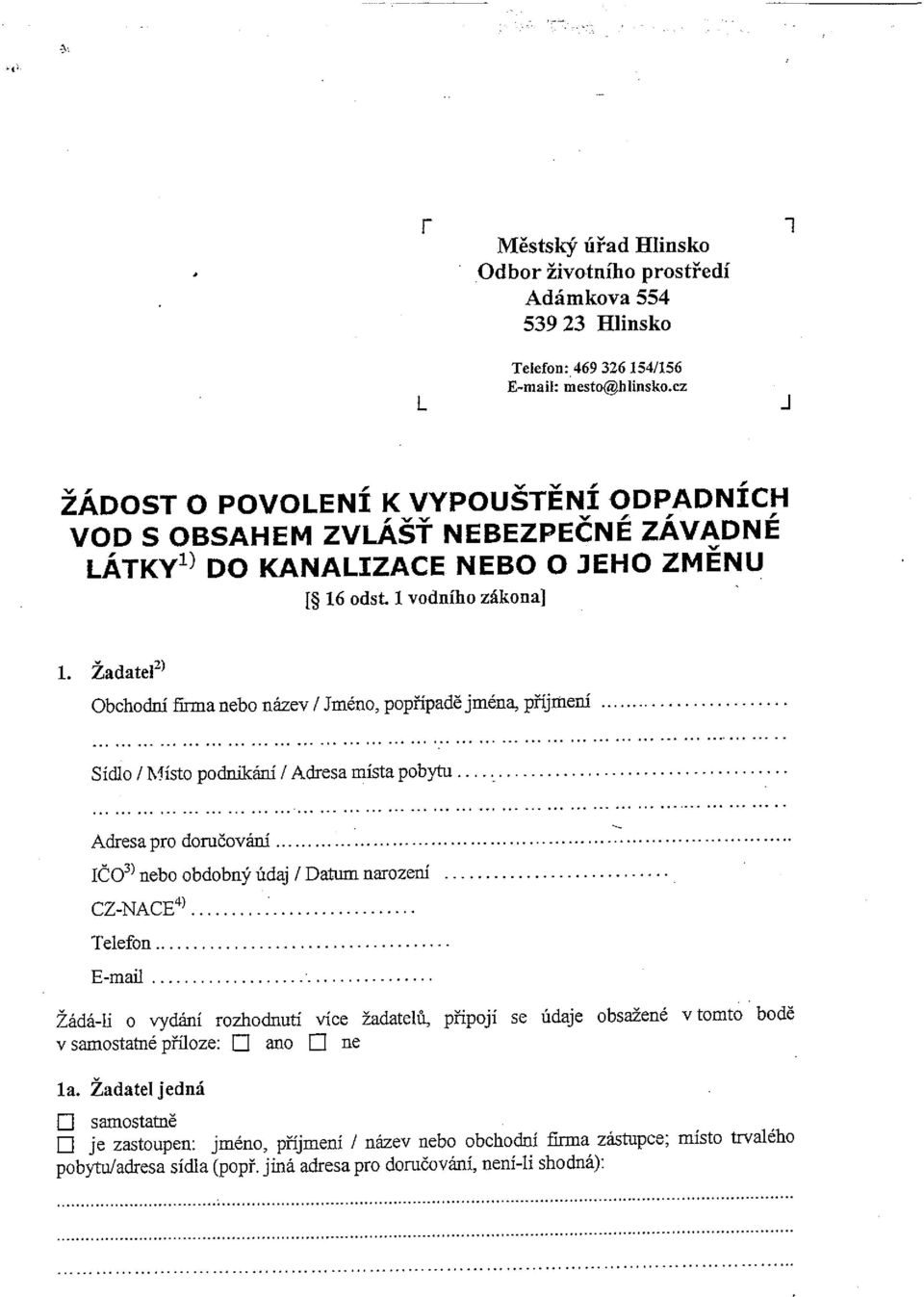 ŽadateF Obchodní firma nebo název / Jméno, popřípadě jména, příjmení Sídlo I Místo podiňkání / Adresa místa pobytu Adresa pro doručovam ičo3~ nebo obdobný údaj / Datum narození.