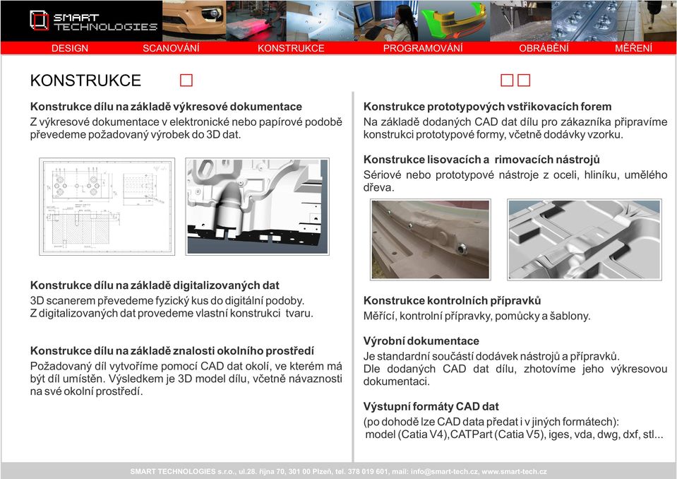 Konstrukce lisovacích a rimovacích nástrojù Sériové nebo prototypové nástroje z oceli, hliníku, umìlého døeva.