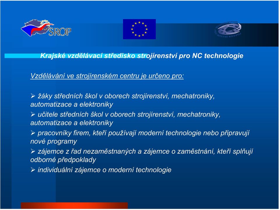 elektroniky pracovníky firem, kte í používají moderní technologie nebo p ipravují nové programy zájemce z ad