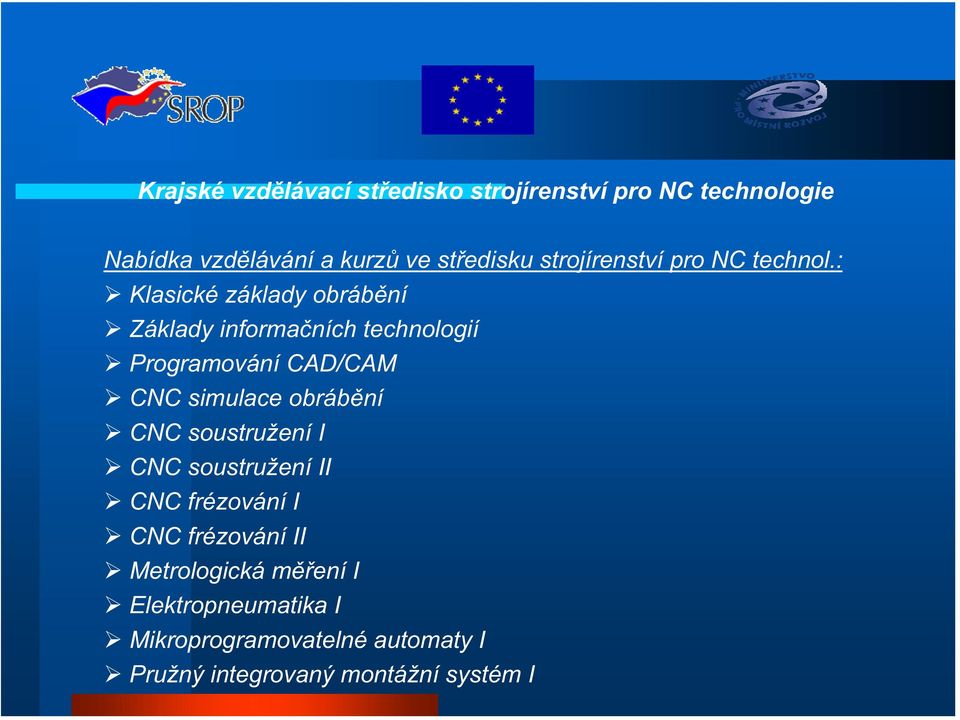 simulace obráb ní CNC soustružení I CNC soustružení II CNC frézování I CNC frézování II