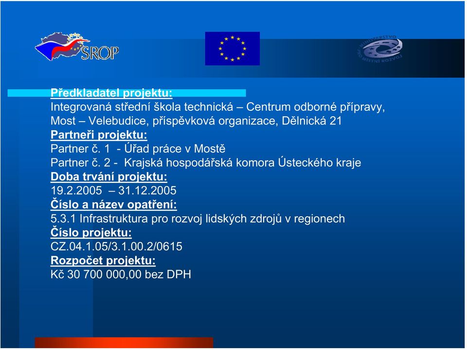 2 - Krajská hospodá ská komora Ústeckého kraje Doba trvání projektu: 19.2.2005 31.12.