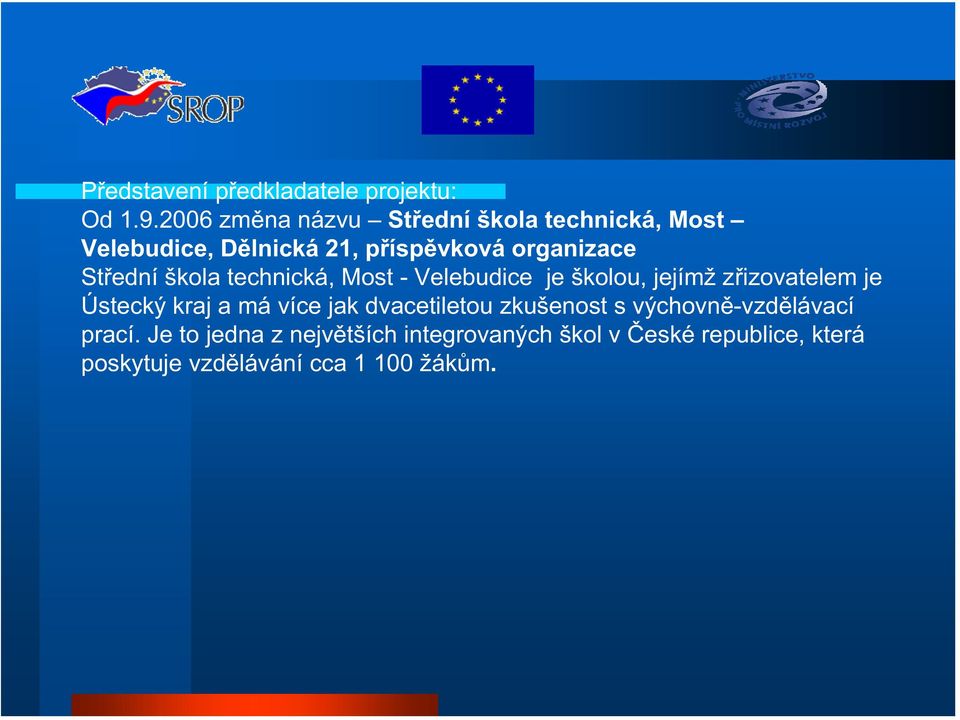 ední škola technická, Most - Velebudice je školou, jejímž z izovatelem je Ústecký kraj a má více