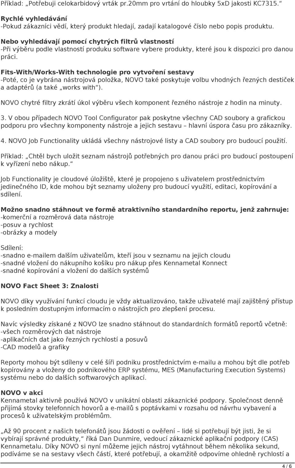 Fits-With/Works-With technologie pro vytvoření sestavy -Poté, co je vybrána nástrojová položka, NOVO také poskytuje volbu vhodných řezných destiček a adaptérů (a také works with ).