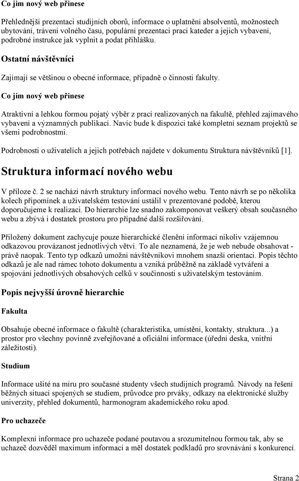 C jim nvý web přinese Atraktivní a lehku frmu pjatý výběr z prací realizvaných na fakultě, přehled zajímavéh vybavení a významných publikací.