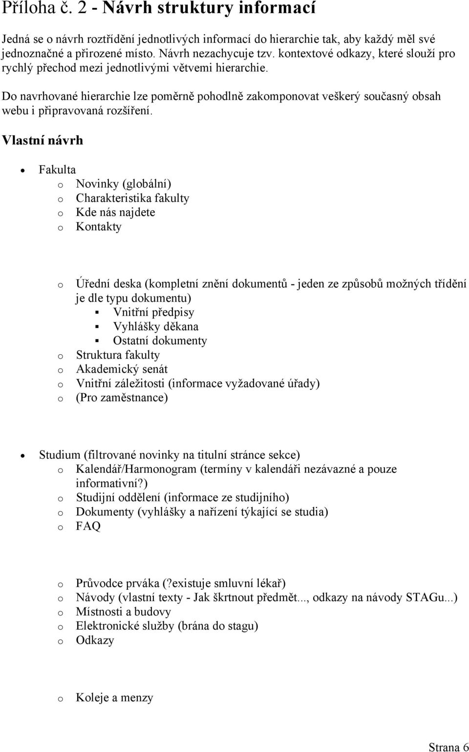 Vlastní návrh Fakulta Nvinky (glbální) Charakteristika fakulty Kde nás najdete Kntakty Úřední deska (kmpletní znění dkumentů - jeden ze způsbů mžných třídění je dle typu dkumentu) Vnitřní předpisy