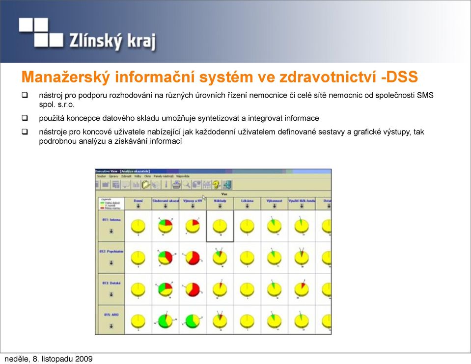 datového skladu umožňuje syntetizovat a integrovat informace nástroje pro koncové uživatele