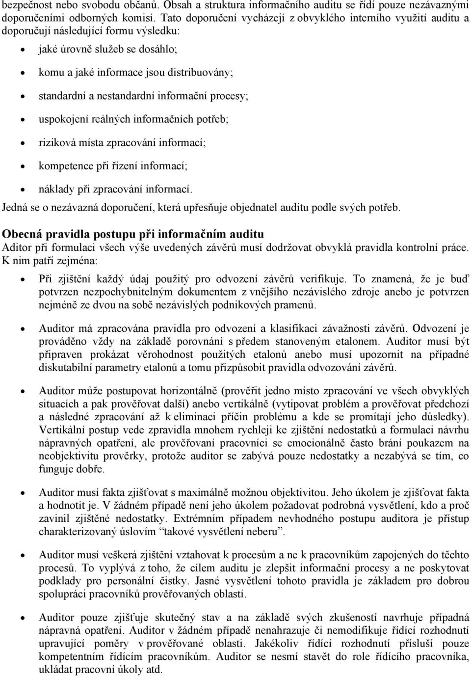 nestandardní informační procesy; uspokojení reálných informačních potřeb; riziková místa zpracování informací; kompetence při řízení informací; náklady při zpracování informací.