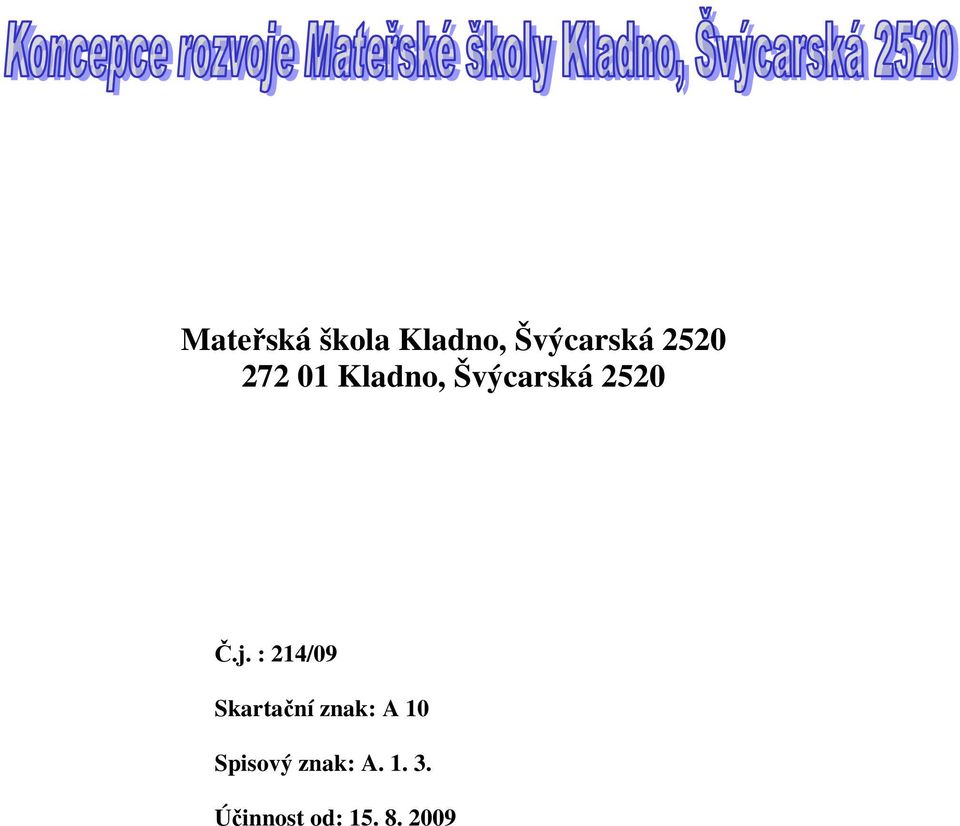 : 214/09 Skartační znak: A 10 Spisový