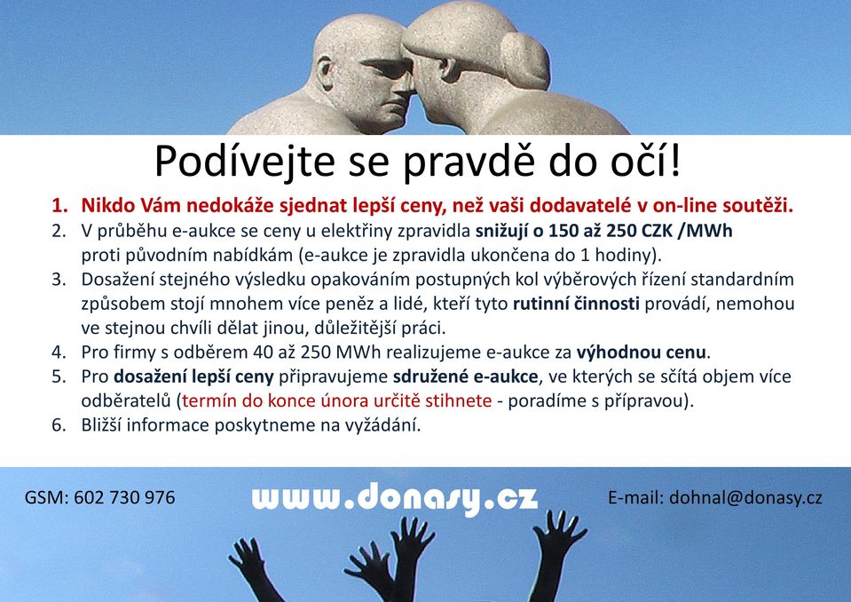 Dosažení stejného výsledku opakováním postupných kol výběrových řízení standardním způsobem stojí mnohem více peněz a lidé, kteří tyto rutinní činnosti provádí, nemohou ve stejnou chvíli dělat jinou,