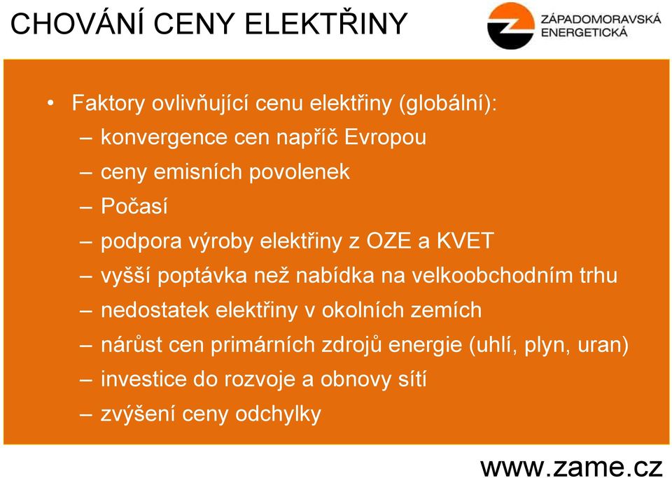 nabídka na velkoobchodním trhu nedostatek elektřiny v okolních zemích nárůst cen primárních