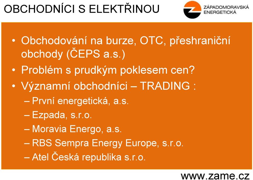 Významní obchodníci TRADING : První energetická, a.s. Ezpada, s.r.o. Moravia Energo, a.