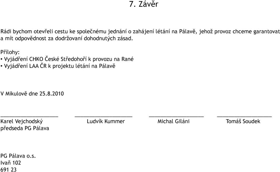 Přílohy: Vyjádření CHKO České Středohoří k provozu na Rané Vyjádření LAA ČR k projektu létání na