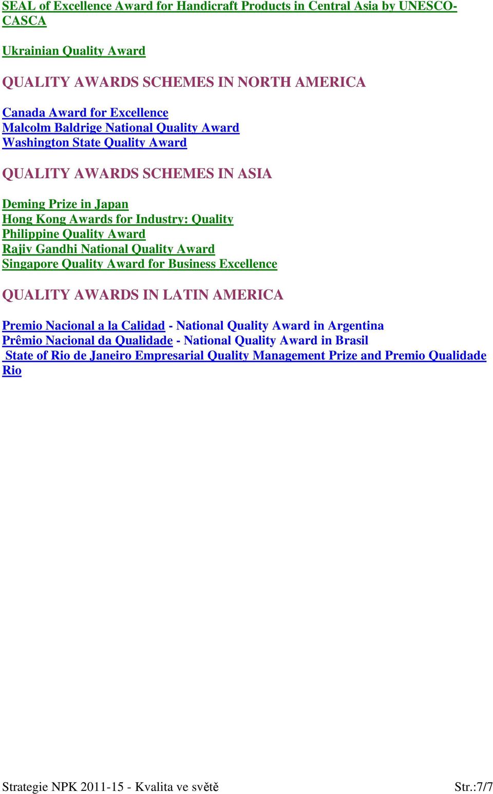Quality Award Rajiv Gandhi National Quality Award Singapore Quality Award for Business Excellence QUALITY AWARDS IN LATIN AMERICA Premio Nacional a la Calidad - National