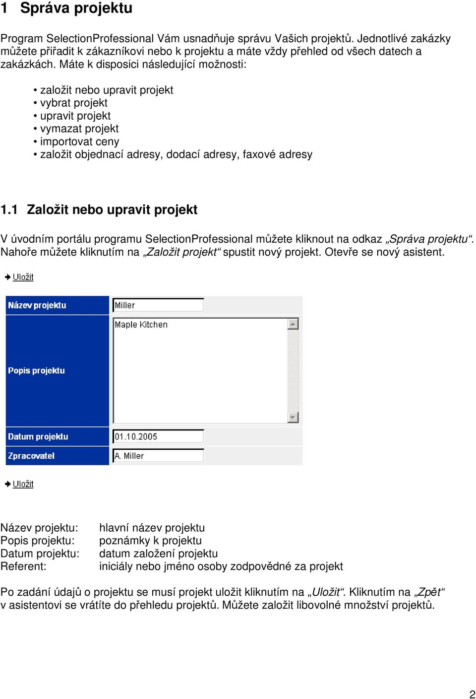 1 Založit nebo upravit projekt V úvodním portálu programu SelectionProfessional můžete kliknout na odkaz Správa projektu. Nahoře můžete kliknutím na Založit projekt spustit nový projekt.