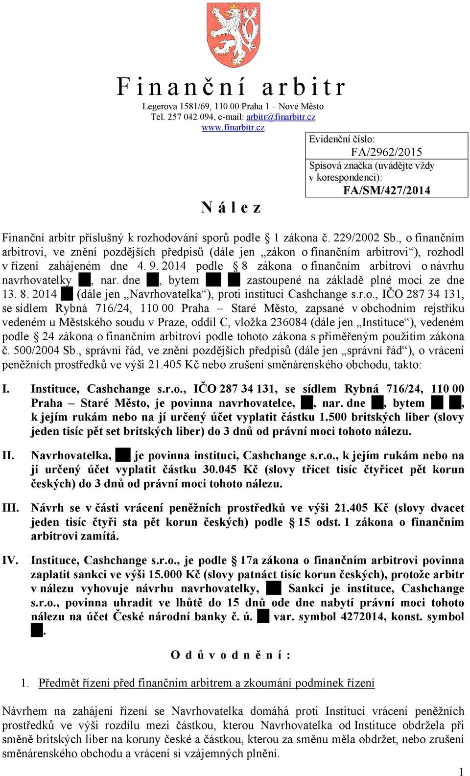 , o finančním arbitrovi, ve znění pozdějších předpisů (dále jen zákon o finančním arbitrovi ), rozhodl v řízení zahájeném dne 4. 9.