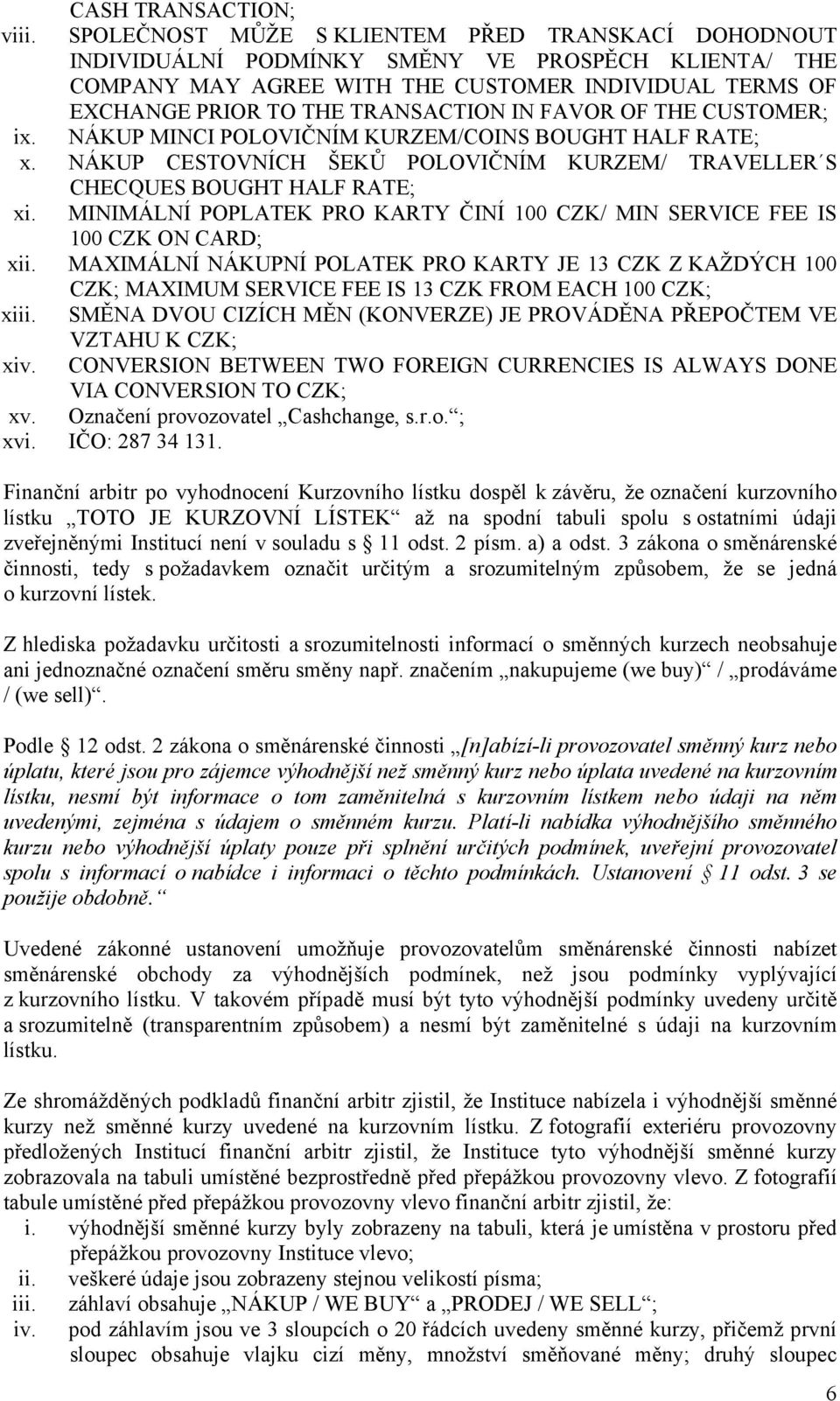 FAVOR OF THE CUSTOMER; ix. NÁKUP MINCI POLOVIČNÍM KURZEM/COINS BOUGHT HALF RATE; x. NÁKUP CESTOVNÍCH ŠEKŮ POLOVIČNÍM KURZEM/ TRAVELLER S CHECQUES BOUGHT HALF RATE; xi.