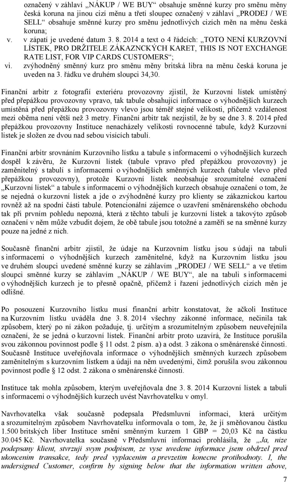 2014 a text o 4 řádcích: TOTO NENÍ KURZOVNÍ LÍSTEK, PRO DRŽITELE ZÁKAZNCKÝCH KARET, THIS IS NOT EXCHANGE RATE LIST, FOR VIP CARDS CUSTOMERS ; vi.