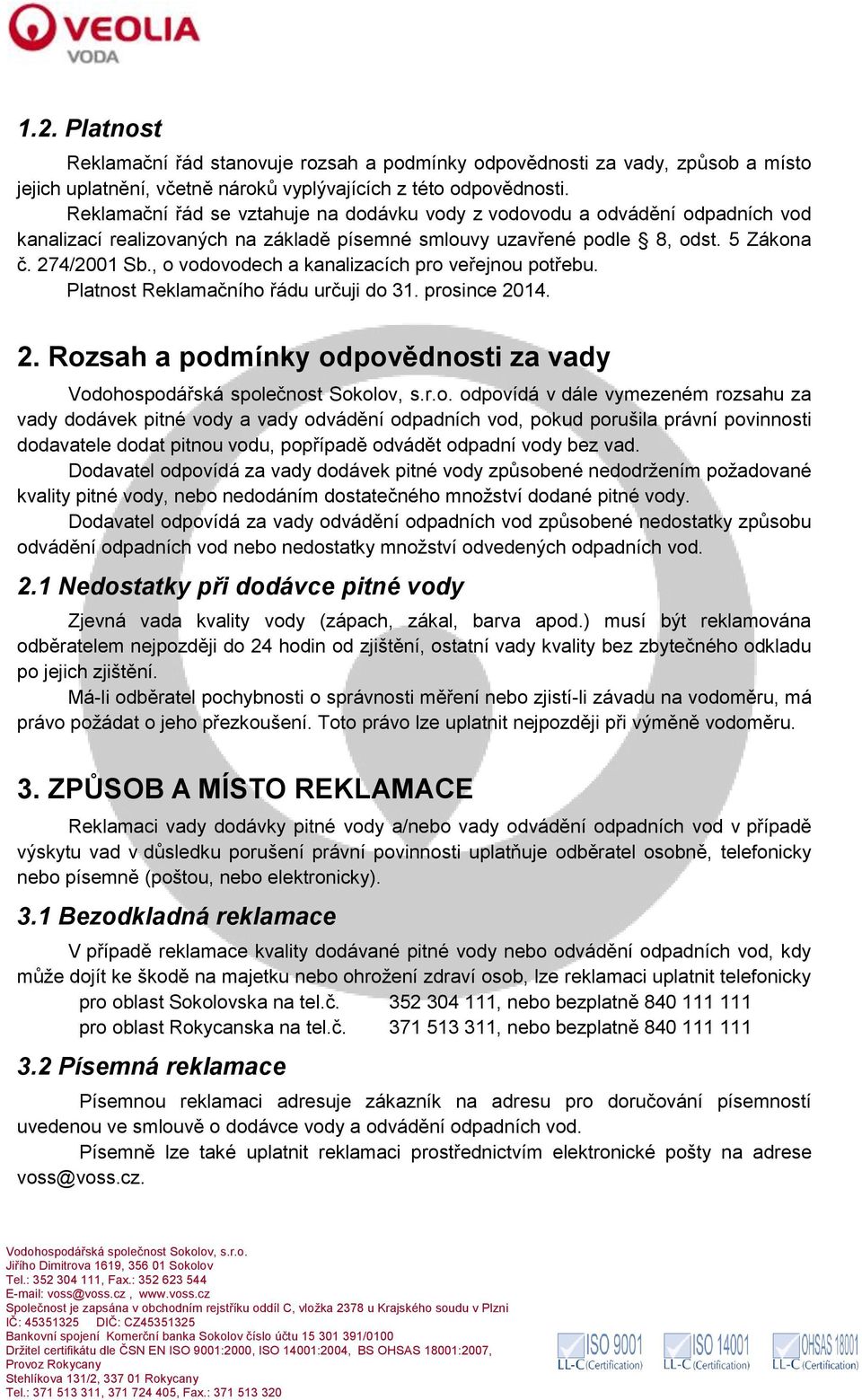 , o vodovodech a kanalizacích pro veřejnou potřebu. Platnost Reklamačního řádu určuji do 31. prosince 20