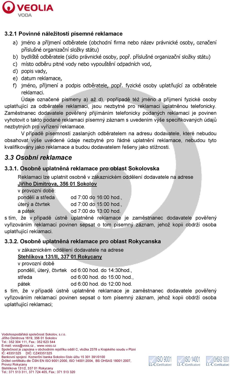 fyzické osoby uplatňující za odběratele reklamaci.