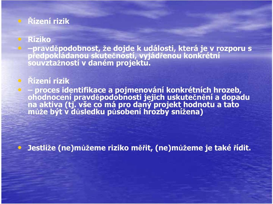 Řízení rizik proces identifikace a pojmenování konkrétních hrozeb, ohodnocení pravděpodobnosti jejich