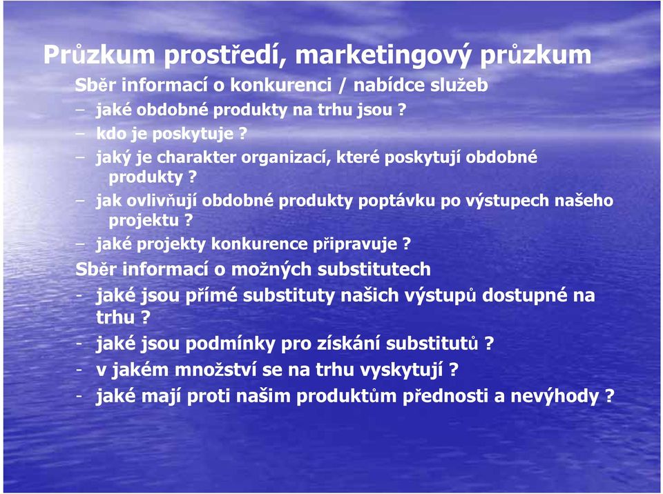 jaké projekty konkurence připravuje? Sběr informací o možných substitutech - jaké jsou přímé substituty našich výstupů dostupné na trhu?