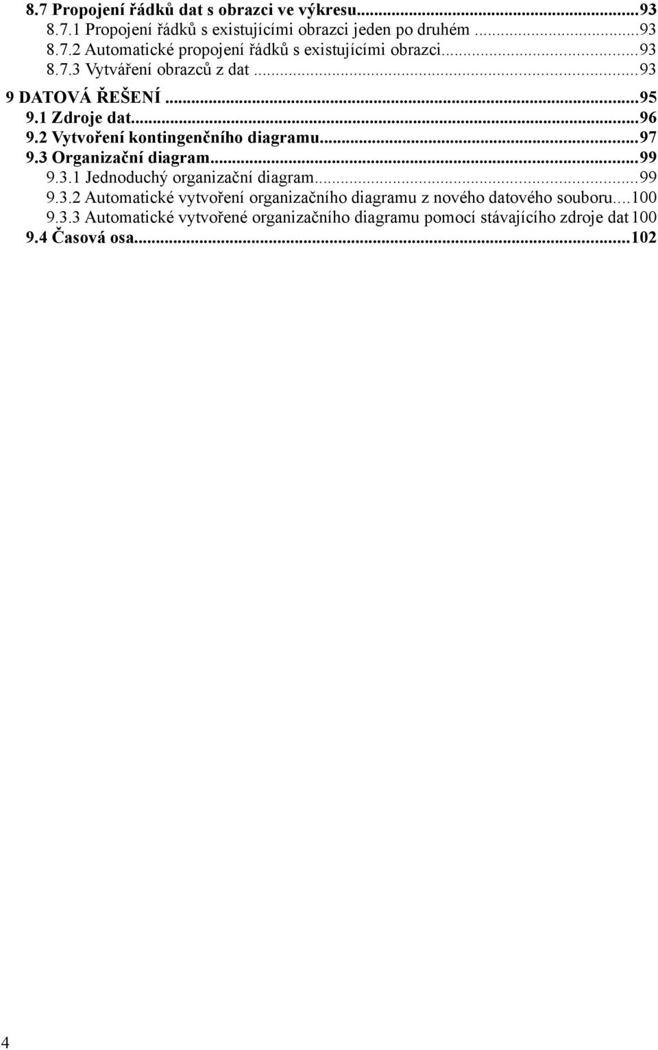 3 Organizační diagram...99 9.3.1 Jednoduchý organizační diagram...99 9.3.2 Automatické vytvoření organizačního diagramu z nového datového souboru.