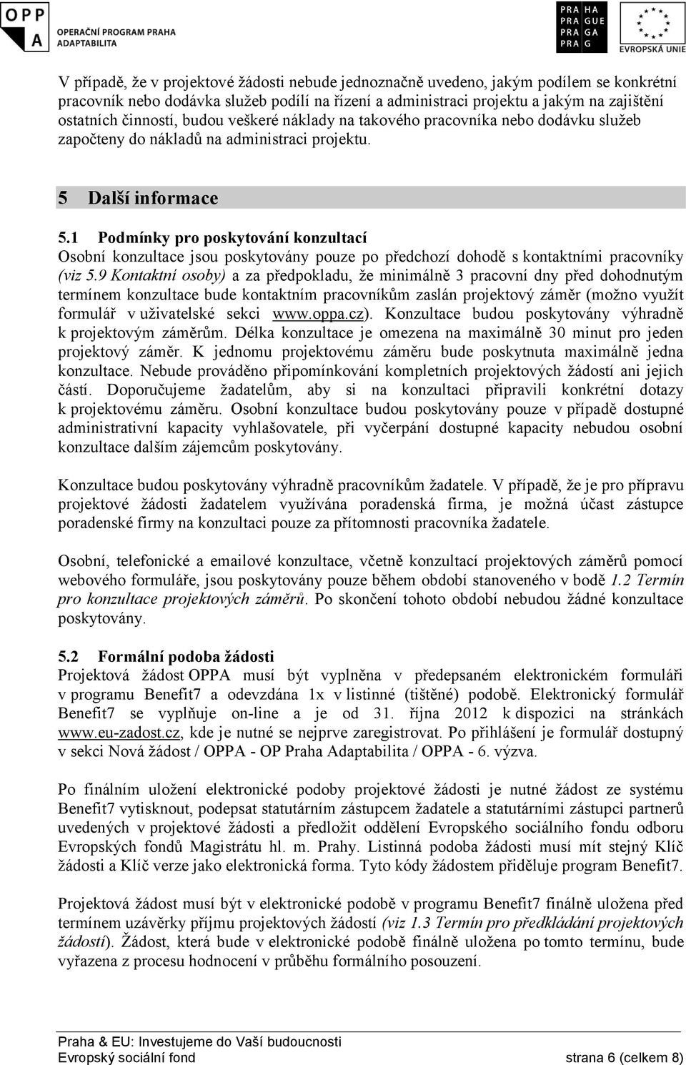 1 Podmínky pro poskytování konzultací Osobní konzultace jsou poskytovány pouze po předchozí dohodě s kontaktními pracovníky (viz 5.