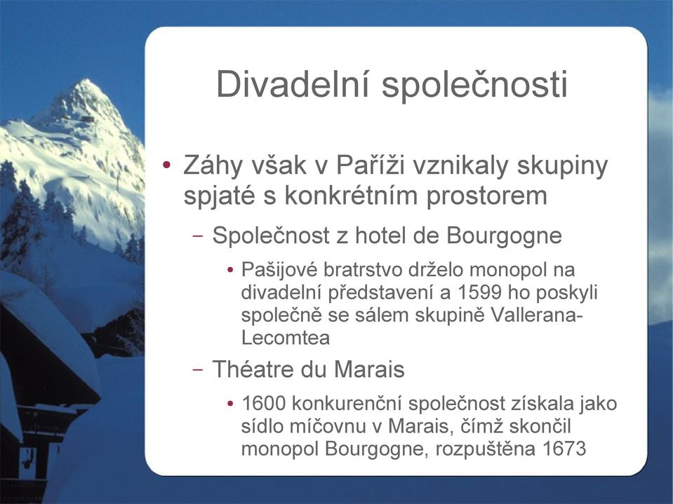 1599 ho poskyli společně se sálem skupině Vallerana- Lecomtea Théatre du Marais 1600