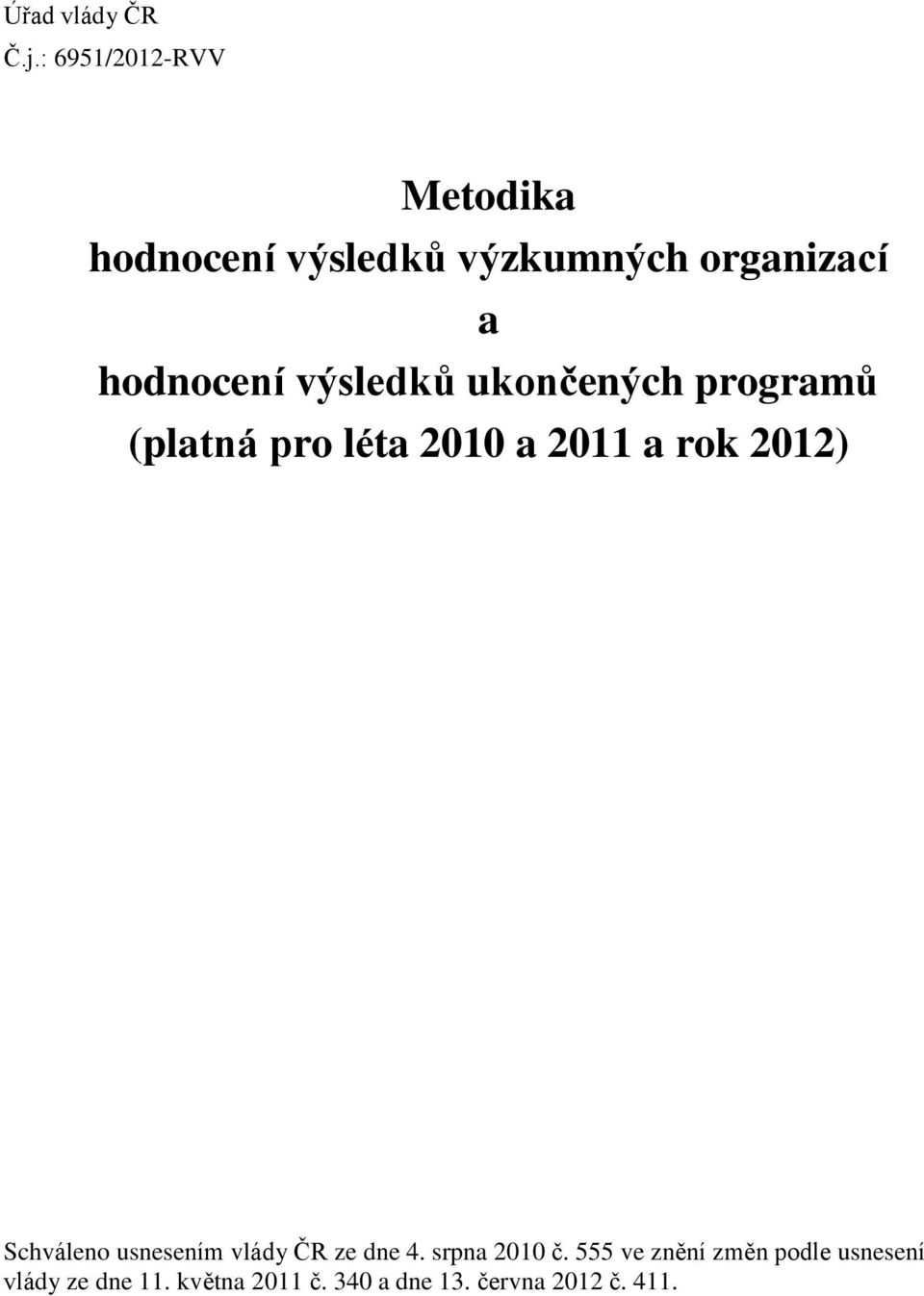 výsledků ukončených programů (platná pro léta 2010 a 2011 a rok 2012) Schváleno
