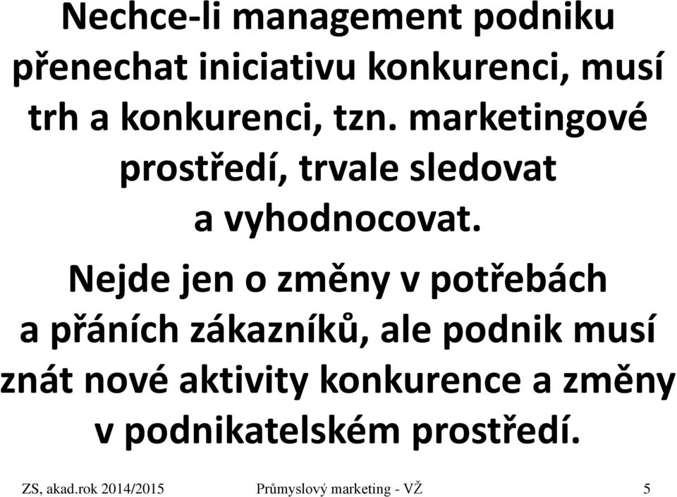 Nejde jen o změny v potřebách a přáních zákazníků, ale podnik musí znát nové