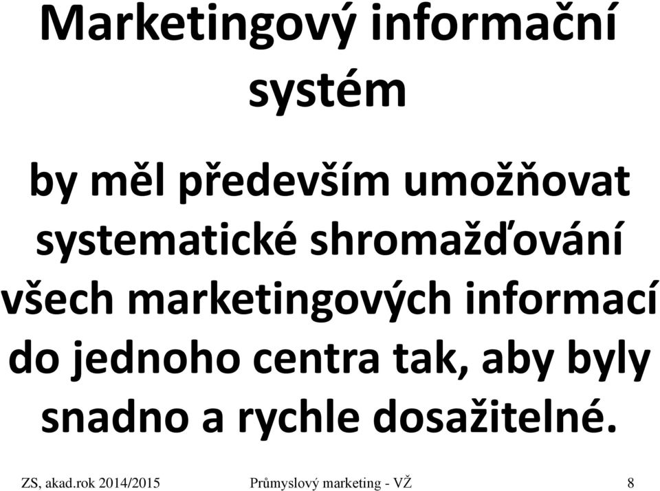 marketingových informací do jednoho centra tak, aby byly