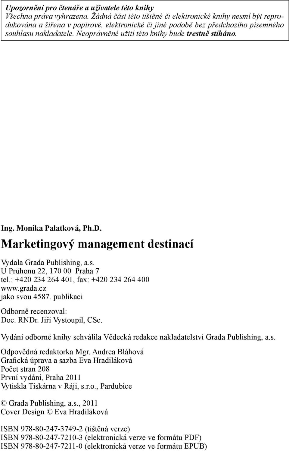 Neoprávněné užití této knihy bude trestně stíháno. Ing. Monika Palatková, Ph.D. Marketingový management destinací Vydala Grada Publishing, a.s. U Průhonu 22, 170 00 Praha 7 tel.