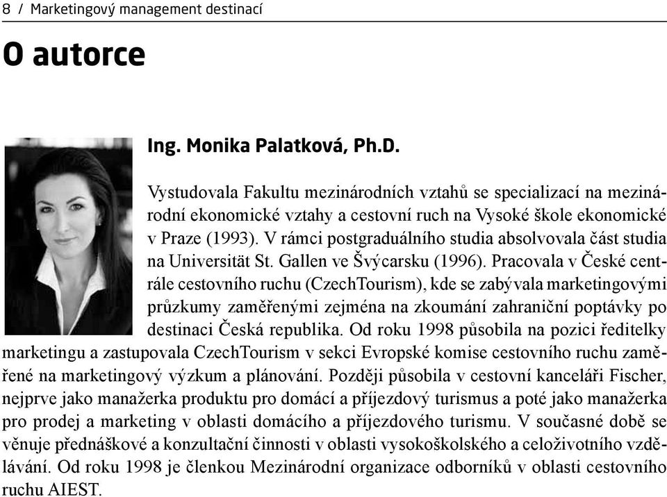 V rámci postgraduálního studia absolvovala část studia na Universität St. Gallen ve Švýcarsku (1996).